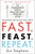 Fast. Feast. Repeat.: The Comprehensive Guide to Delay, Don't Deny Intermittent Fasting--Including the 28-Day Fast Start