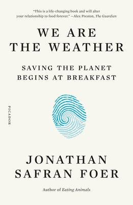 We Are the Weather: Saving the Planet Begins at Breakfast