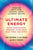 Ultimate Energy: Using Your Natural Energies to Balance Body, Mind, and Spirit: Three Books in One (Chakras, Auras, and Energy Healing)