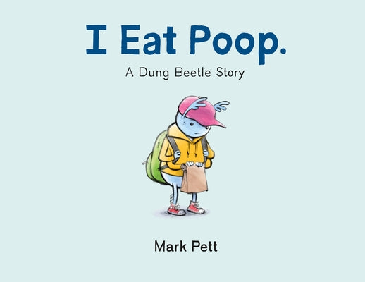 I Eat Poop.: A Dung Beetle Story