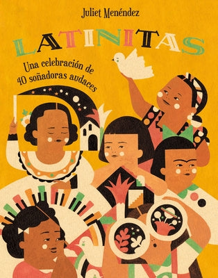 Latinitas: Una Celebración de 40 Soñadoras Audaces = Latinitas