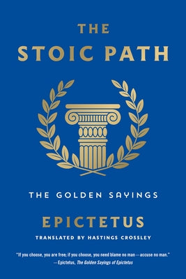 The Stoic Path: The Golden Sayings