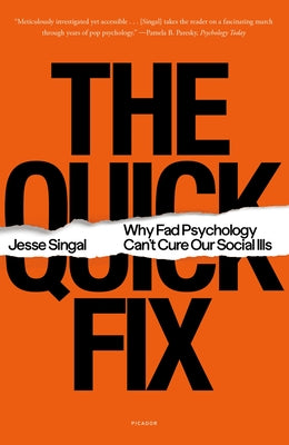 The Quick Fix: Why Fad Psychology Can't Cure Our Social Ills