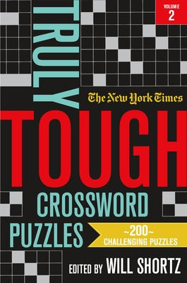 The New York Times Truly Tough Crossword Puzzles, Volume 2: 200 Challenging Puzzles