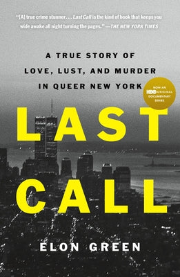 Last Call: A True Story of Love, Lust, and Murder in Queer New York