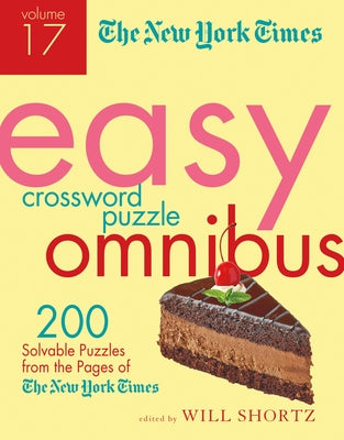 The New York Times Easy Crossword Puzzle Omnibus Volume 17: 200 Solvable Puzzles from the Pages of the New York Times