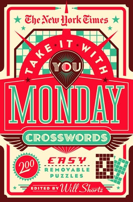 The New York Times Take It with You Monday Crosswords: 200 Easy Removable Puzzles