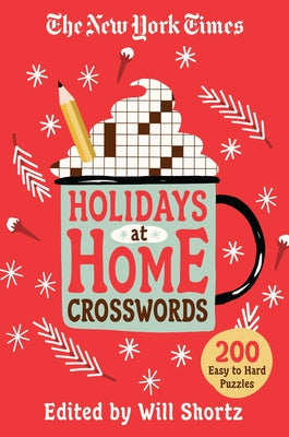 The New York Times Holidays at Home Crosswords: 200 Easy to Hard Puzzles