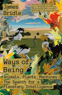 Ways of Being: Animals, Plants, Machines: The Search for a Planetary Intelligence