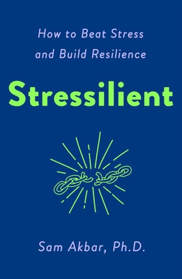 Stressilient: How to Beat Stress and Build Resilience