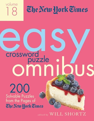 The New York Times Easy Crossword Puzzle Omnibus Volume 18: 200 Solvable Puzzles from the Pages of the New York Times