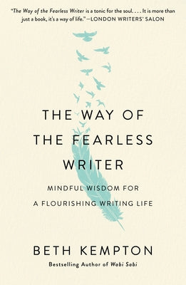 The Way of the Fearless Writer: Mindful Wisdom for a Flourishing Writing Life