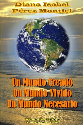 Un Mundo Creado, Un Mundo Vivido, Un Mundo Necesario