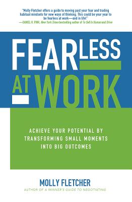 Fearless at Work: Achieve Your Potential by Transforming Small Moments Into Big Outcomes