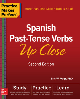 Practice Makes Perfect: Spanish Past-Tense Verbs Up Close, Second Edition