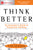 Think Better: An Innovator's Guide to Productive Thinking