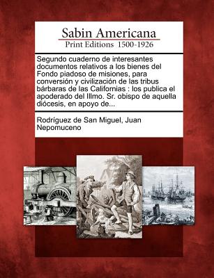 Segundo cuaderno de interesantes documentos relativos a los bienes del Fondo piadoso de misiones, para conversión y civilización de las tribus bárbara