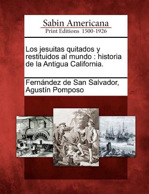 Los jesuitas quitados y restituidos al mundo: historia de la Antigua California.