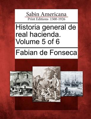 Historia general de real hacienda. Volume 5 of 6