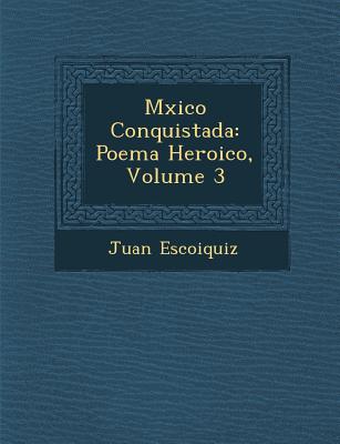 M Xico Conquistada: Poema Heroico, Volume 3