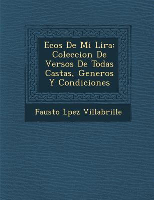 Ecos de Mi Lira: Coleccion de Versos de Todas Castas, Generos y Condiciones