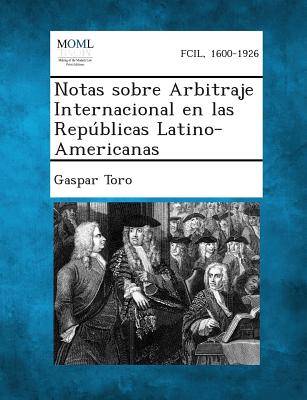 Notas sobre Arbitraje Internacional en las Repúblicas Latino-Americanas