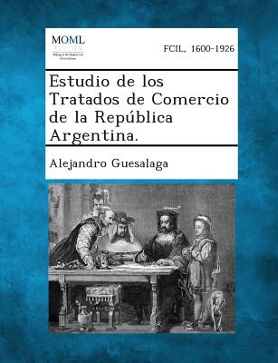 Estudio de los Tratados de Comercio de la República Argentina.