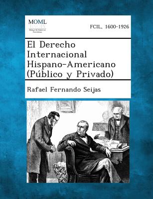 El Derecho Internacional Hispano-Americano (Publico y Privado)