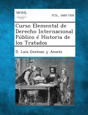 Curso Elemental de Derecho Internacional Publico E Historia de Los Tratados