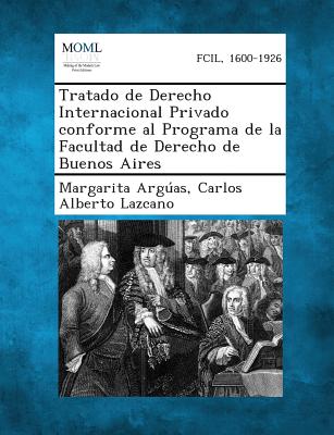 Tratado de Derecho Internacional Privado Conforme Al Programa de La Facultad de Derecho de Buenos Aires