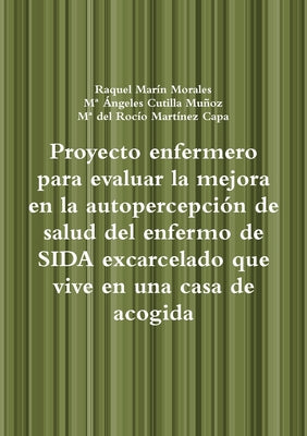 Proyecto enfermero para evaluar la mejora en la autopercepción de salud del enfermo de SIDA excarcelado que vive en una casa de acogida