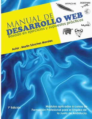 Manual de Desarrollo Web basado en ejercicios y supuestos practicos.: Ichton Software S.L.