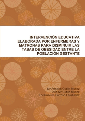 Intervención Educativa Elaborada Por Enfermeras Y Matronas Para Disminuir Las Tasas de Obesidad Entre La Población Gestante.