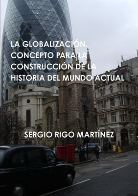 La Globalización. Concepto Para La Construcción de la Historia del Mundo Actual