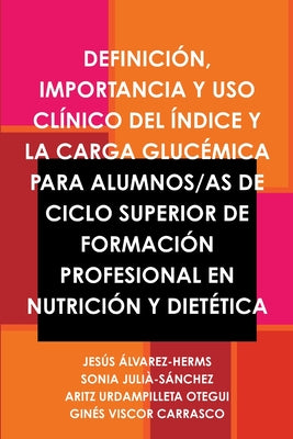 Definición, Importancia Y USO Clínico del Índice Y La Carga Glucémica Para Alumnos/As de Ciclo Superior de Formación Profesional En Nutrición Y Dietét