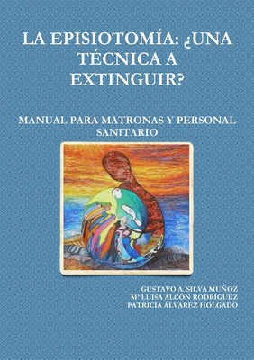 La Episiotomía: ¿Una Técnica a Extinguir? Manual Para Matronas Y Personal Sanitario