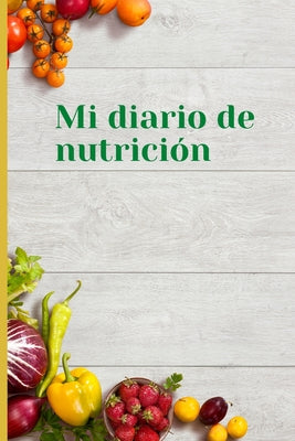 Mi diario de nutricion: Mi diario de nutricion 120 días de registro de alimentación al día Mi diario de dieta Diario de dieta para motivarte y