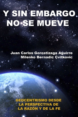 Sin Embargo No Se Mueve: Geocentrismo desde la perspectiva de la razón y la fe