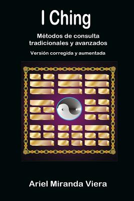 I Ching. Métodos de consulta tradicionales y avanzados. Edición corregida y aumentada