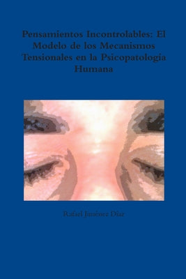 Pensamientos Incontrolables: El Modelo de los Mecanismos Tensionales en la Psicopatología Humana