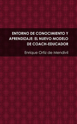 Entorno de Conocimiento Y Aprendizaje: El Nuevo Modelo de Coach-Educador