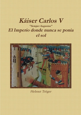 Kaiser Carlos V Semper Augustus El Imperio donde nunca se ponía el sol