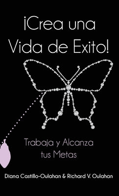 ¡Crea Una Vida De Éxito!: Trabaja Y Alcanza Tus Metas