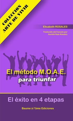 El método M.O.A.E para triunfar. El éxito en 4 etapas