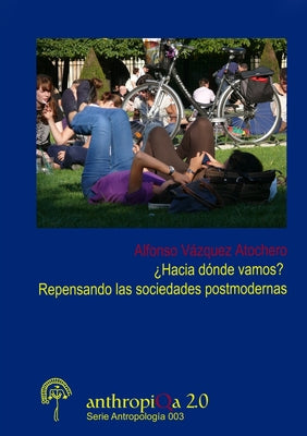 ¿Hacia dónde vamos? Repensando las sociedades postmodernas