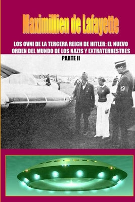 Los OVNI de la Tercera Reich de Hitler, El Nuevo Orden del Mundo de los Nazis y Extraterrestres. Parte 2