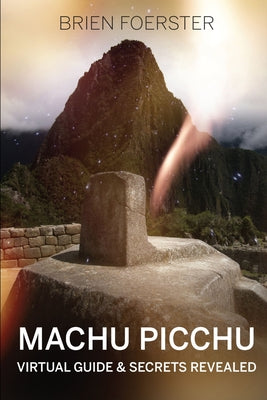 Machu Picchu: Virtual Guide And Secrets Revealed