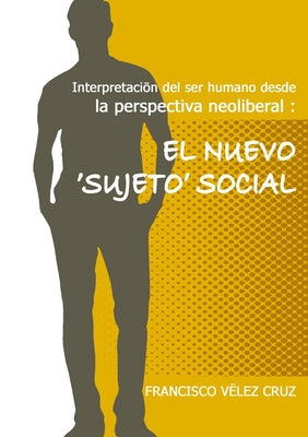 Interpretación del ser humano desde la perspectiva neoliberal: El NUEVO ‛SUJETO'SOCIAL