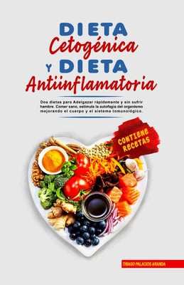 Dieta Cetogénica y Dieta Antiinflamatoria: 2 dietas para Adelgazar rápidamente y sin sufrir hambre. Comer sano, estimula la autofagia del organismo me