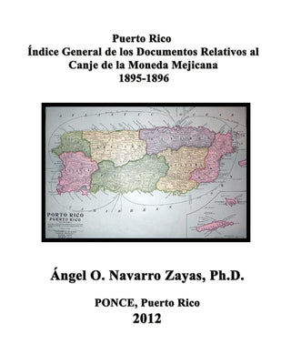 Puerto Rico. Índice General de los Documentos Relativos al Canje de la Moneda Mejicana 1895-1896